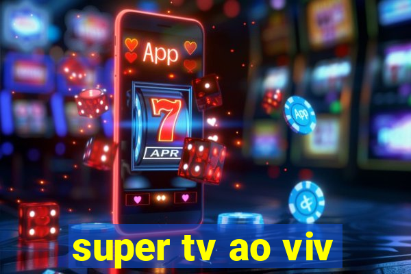 super tv ao viv